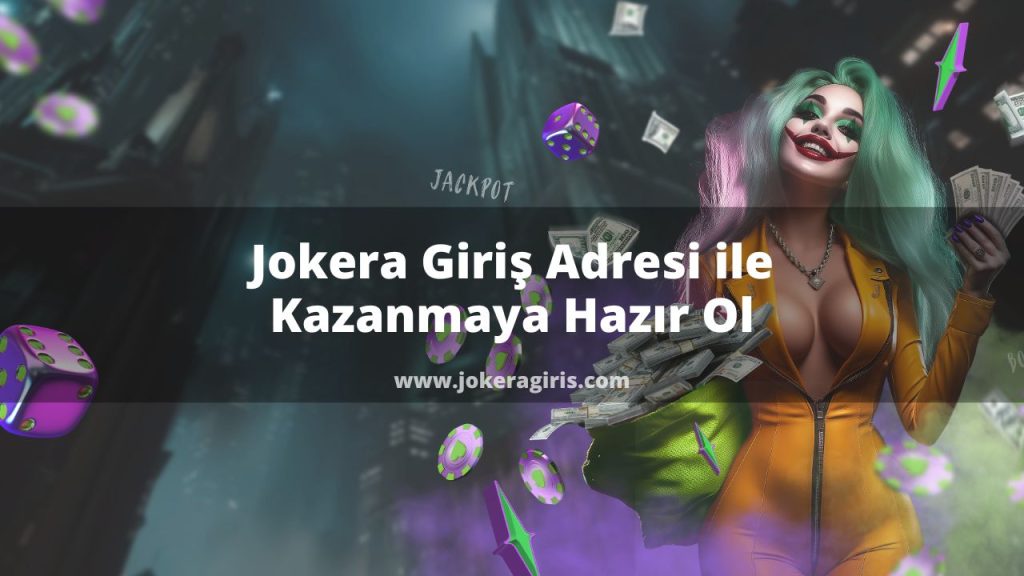 Jokera Giriş Adresi ile Kazanmaya Hazır Ol
